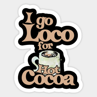 I go loco for hot cocoa Sticker